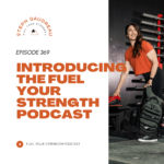 369 Introducing the Fuel Your Strength Podcast
