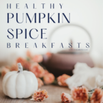 3 Healthy Pumpkin Spice Breakfast Ideas