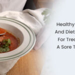 Healthy Meal and Diet Ideas For Treating A Sore Throat