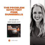Fuel Your Strength 373 - The Problem with Tiny Pink Dumbbells w/ Nikki Naab-Levy