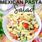 Close up of colorful Mexican Pasta Salad with text overlay that says