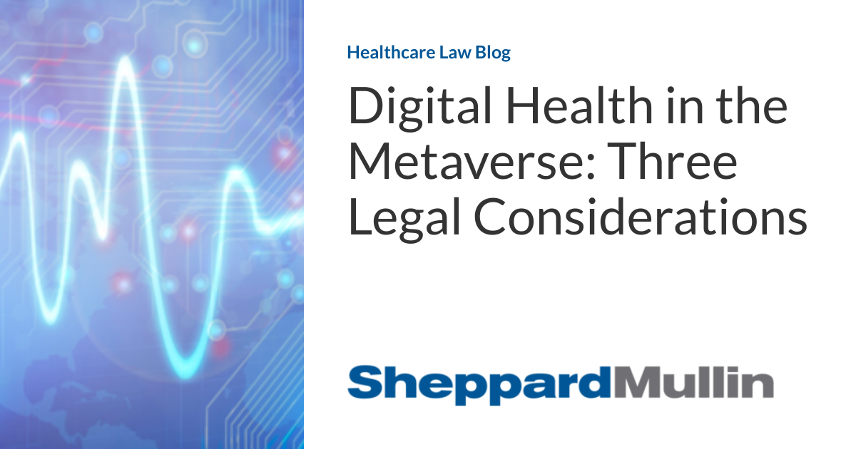 Digital Health in the Metaverse: Three Legal Considerations