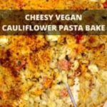 Cauliflower pasta bake image with text inlay that says "cheesy vegan cauliflower pasta bake"