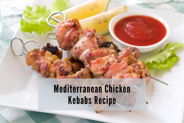 Mediterranean Chicken Kebabs Recipe