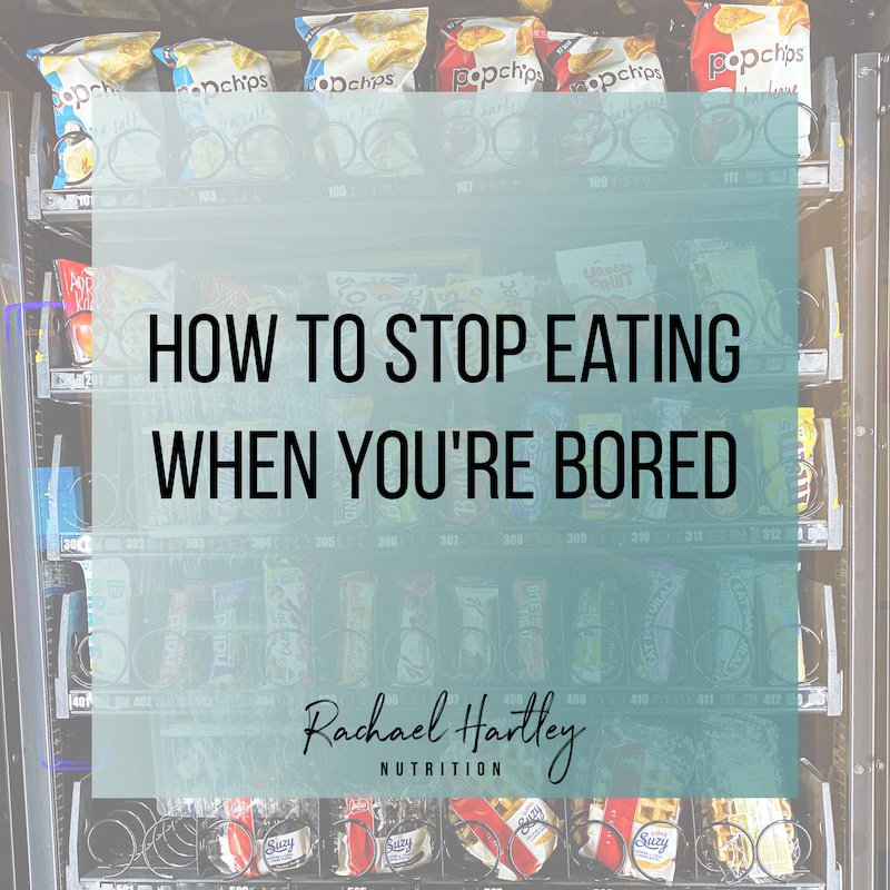 How to Stop Eating When You're Bored — Registered Dietitian Columbia SC