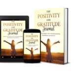 The Positivity and Gratitude Journal: Invest a few minutes a day to develop gratitude, thankfulness, and positivity