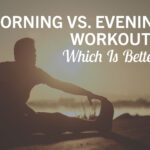Morning Vs. Evening Workouts: Which Is Better?